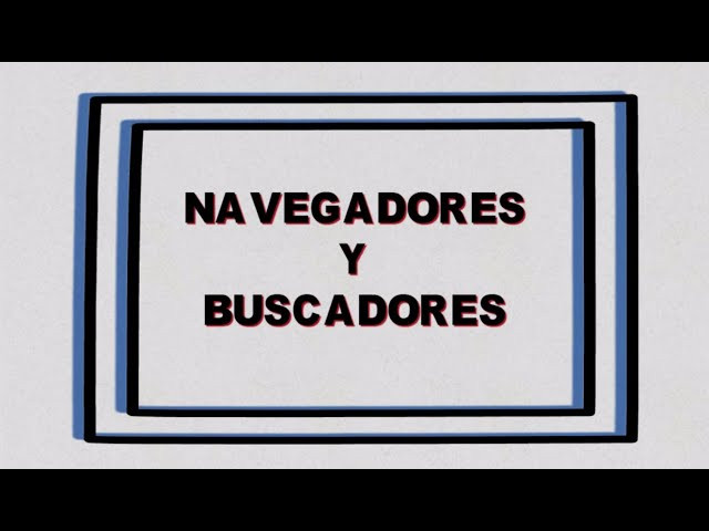 NAVEGADORES Y BUSCADORES